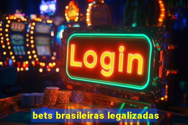 bets brasileiras legalizadas